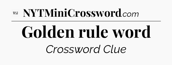 Golden rule word - WSJ Crossword