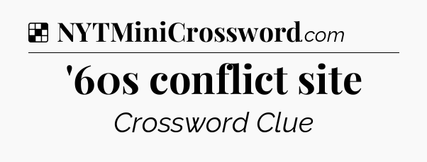 Solution: '60s conflict site - NYT Crossword