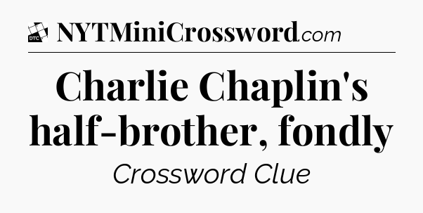 Charlie Chaplin's half-brother, fondly - Daily Themed Classic Crossword