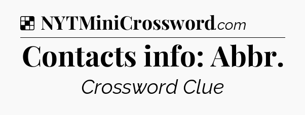 Solution: Contacts info: Abbr - NYT Crossword