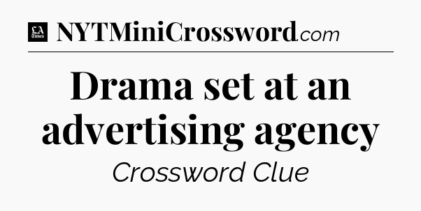 Drama set at an advertising agency - LA Times Crossword