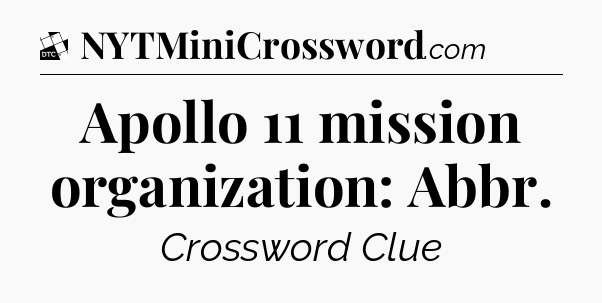 Apollo 11 mission organization: Abbr - Daily Themed Classic Crossword