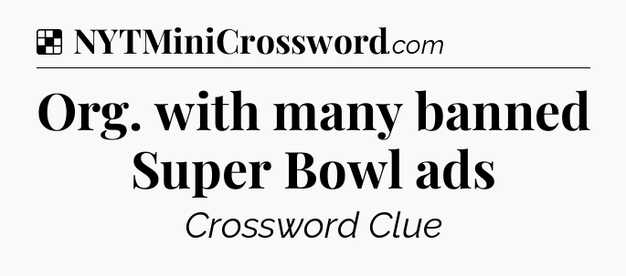 Solution: Org. with many banned Super Bowl ads - NYT Crossword