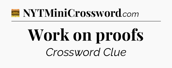 Work on proofs crossword clue Eugene Sheffer