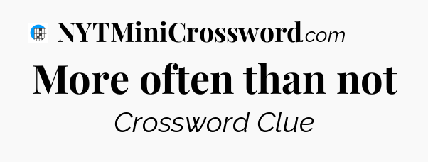 More often than not Crossword Clue
