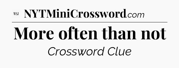 More often than not - WSJ Crossword