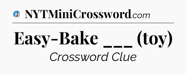 Easy-Bake ___ (toy) Crossword Clue