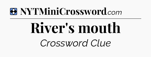 Solution: River's mouth - NYT Mini Crossword