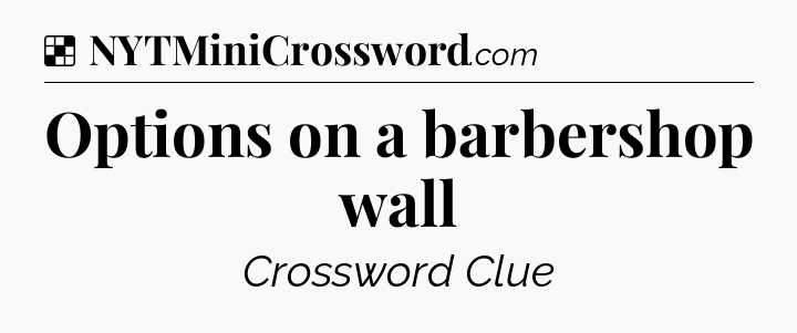 Solution: Options on a barbershop wall - NYT Crossword