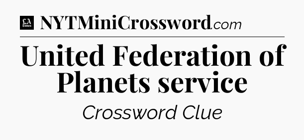 United Federation of Planets service - LA Times Crossword