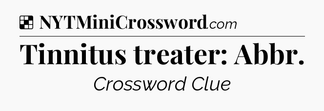 Solution: Tinnitus treater: Abbr - NYT Crossword