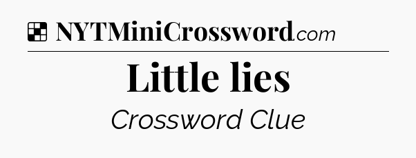 Solution: Little lies - NYT Crossword
