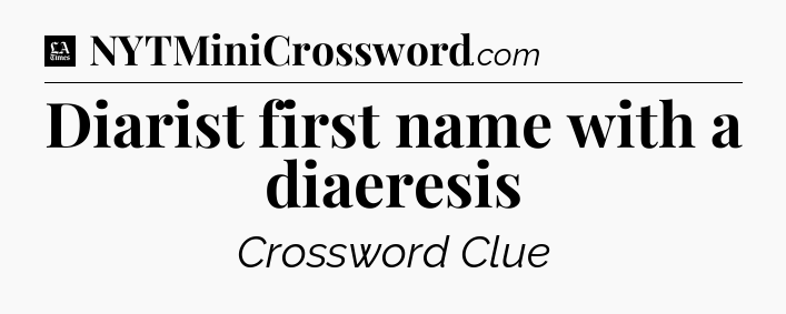 Diarist first name with a diaeresis - LA Times Crossword