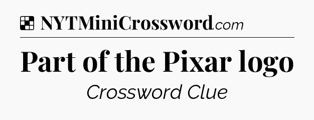 Solution: Part of the Pixar logo - NYT Crossword