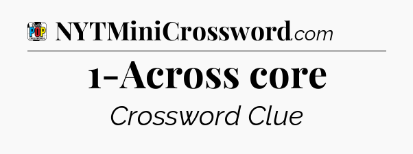 1-Across core Crossword Clue