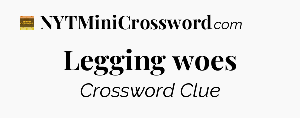 Legging woes - Eugene Sheffer Crossword