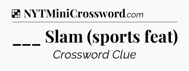 Solution: ___ Slam (sports feat) - NYT Crossword