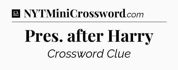 Pres. after Harry - LA Times Crossword