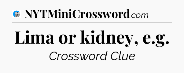 Lima or kidney, e.g Crossword Clue