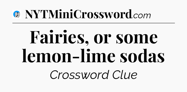 Fairies, or some lemon-lime sodas Crossword Clue