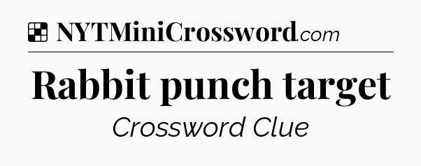 Solution: Rabbit punch target - NYT Crossword
