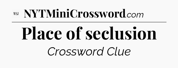 Place of seclusion - WSJ Crossword