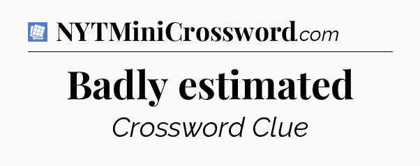 Badly estimated Puzzle Page Crossword Clue