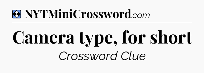 Solution: Camera type, for short - NYT Mini Crossword