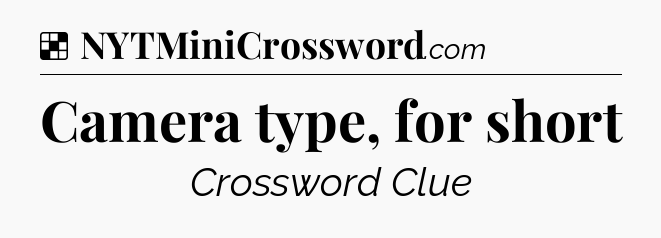 Camera type, for short NYT Crossword