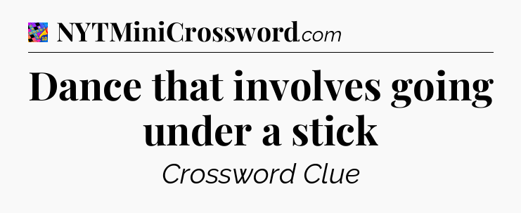 Dance that involves going under a stick Crossword Clue