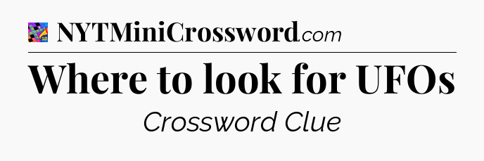 Where to look for UFOs Crossword Clue