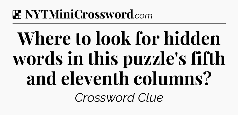 Solution: Where to look for hidden words in this puzzle's fifth and eleventh columns - NYT Crossword