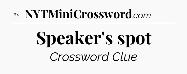 Speaker's spot - WSJ Crossword