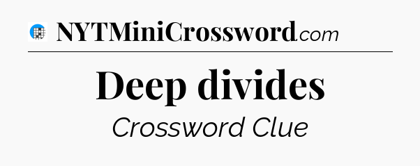 Deep divides Crossword Clue