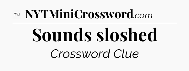 Sounds sloshed - WSJ Crossword