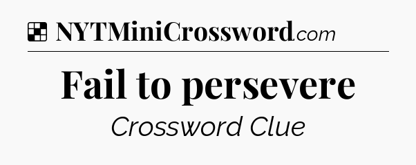 Solution: Fail to persevere - NYT Crossword