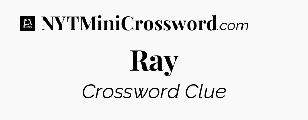 Ray - LA Times Crossword