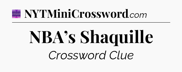 NBA’s Shaquille - Thomas Joseph Crossword