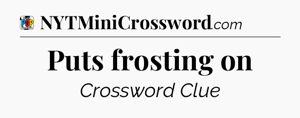 Puts frosting on Crossword Clue