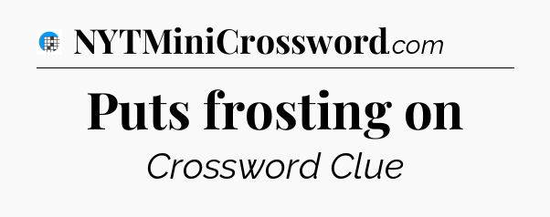 Puts frosting on Crossword Clue