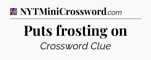Puts frosting on Crossword Clue