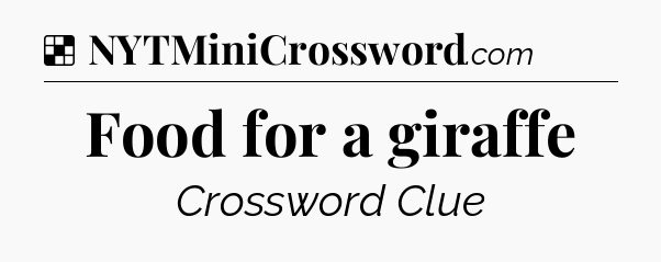 Solution: Food for a giraffe - NYT Crossword