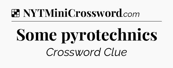 Solution: Some pyrotechnics - NYT Crossword