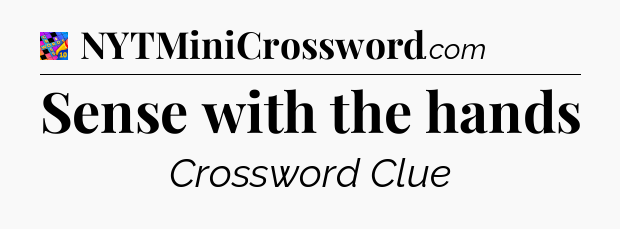 Sense with the hands Crossword Clue
