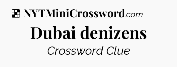 Solution: Dubai denizens - NYT Crossword