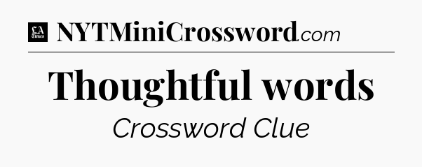 Thoughtful words - LA Times Crossword