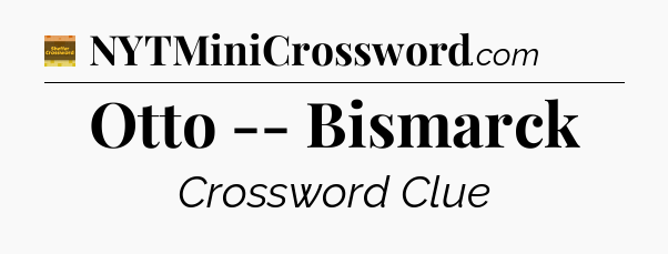 Otto -- Bismarck - Eugene Sheffer Crossword