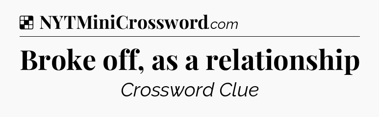 Solution: Broke off, as a relationship - NYT Crossword