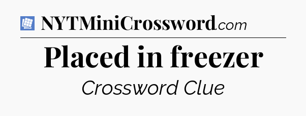 Placed in freezer Puzzle Page Crossword Clue