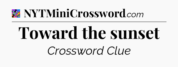 Toward the sunset Crossword Clue